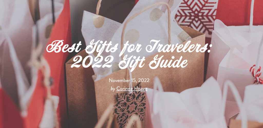 Pack Up + Go: Best Gifts for Travelers: 2022 Gift Guide